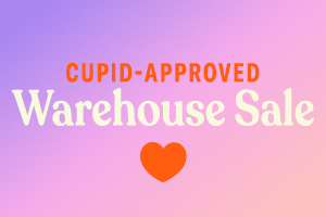 Cupid-Approved Warehouse Sale