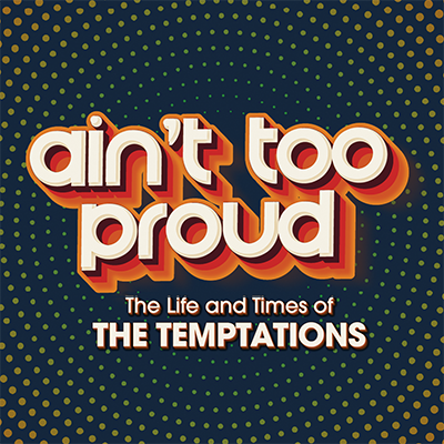 Retro-style orange, yellow, and white 3D text graphic reading “ain’t too proud” with “The Life and Times of THE TEMPTATIONS” below. Perfect for your Press Room, set against a dark background with green and yellow dotted circles.