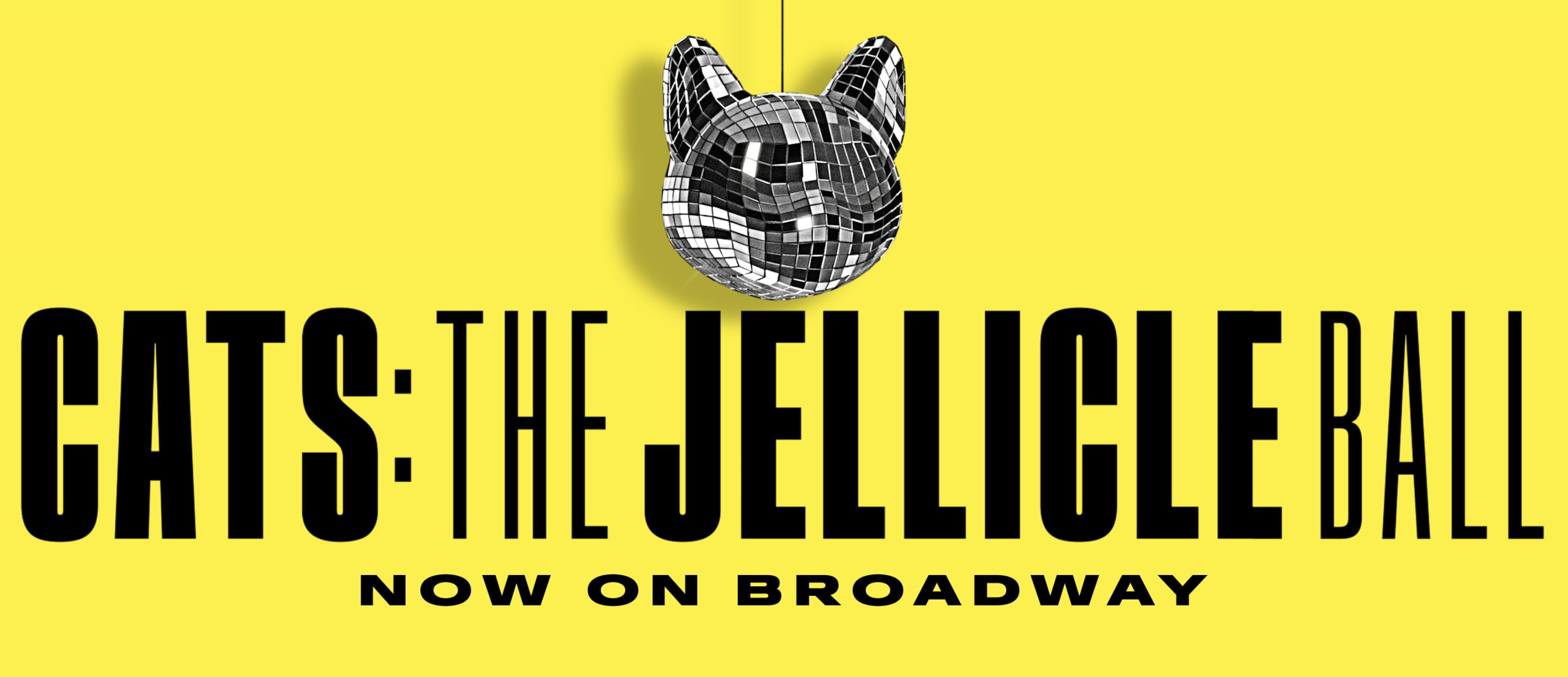 Bright yellow poster for CATS: The Jellicle Ball on Broadway, featuring a mirrored disco ball shaped like a cats head above bold black text announcing the shows title.