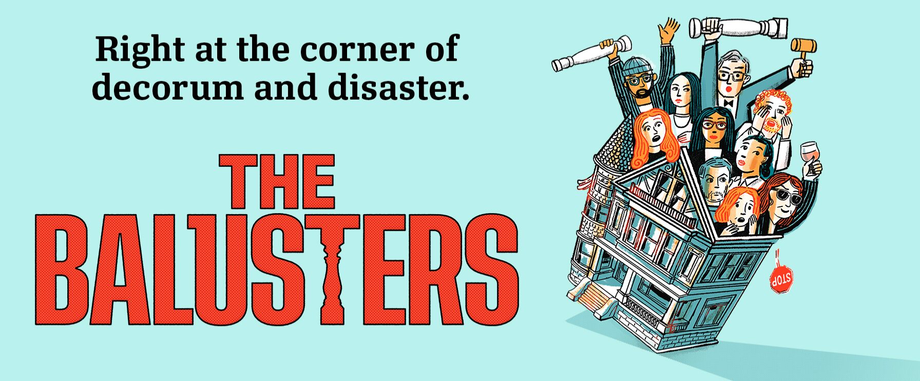 Illustration of a group of lively people on a tilted building’s balcony, some holding binoculars or drinks. Text reads: “Right at the corner of decorum and disaster. THE BALUSTERS.”.